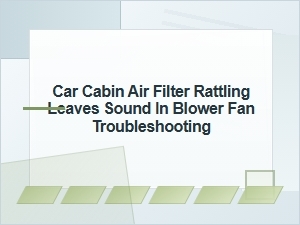Troubleshooting a Cabin Air Filter Rattle in the Blower Fan
