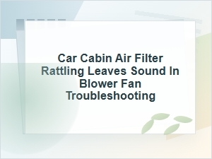 How to Troubleshoot a Rattling Cabin Air Filter Noise